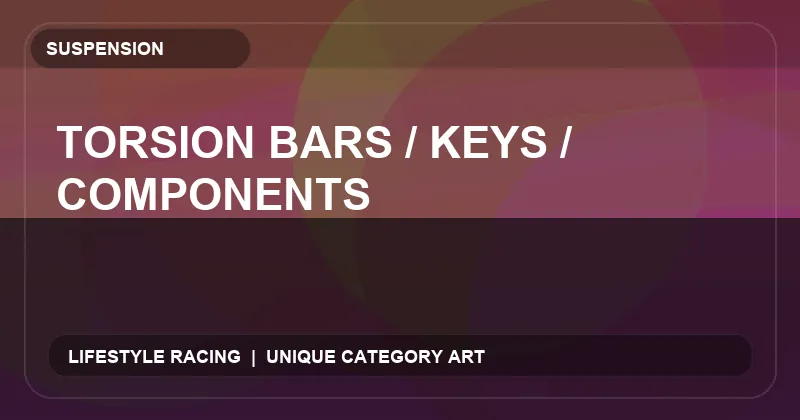 Torsion Bars / Keys / Components